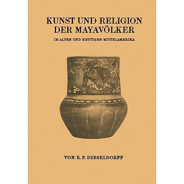 Kunst und Religion der Mayavölker, E. P. Dieseldorf