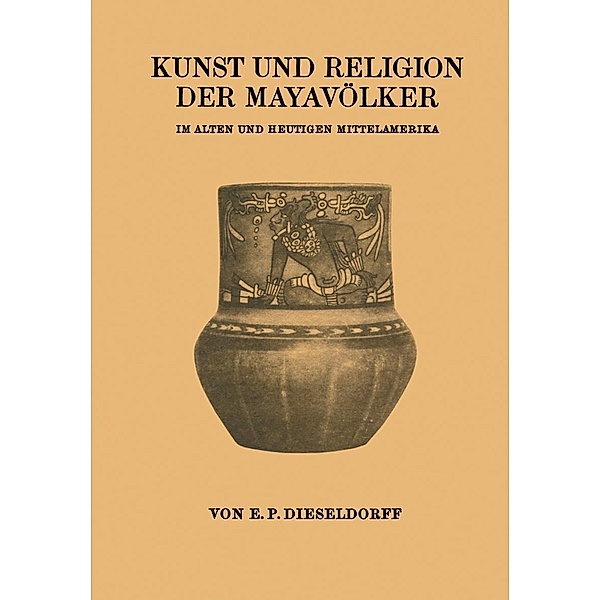 Kunst und Religion der Mayavölker, E. P. Dieseldorf