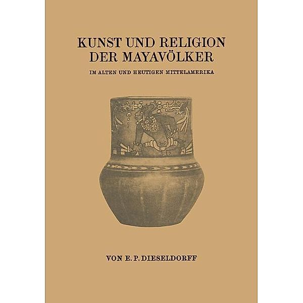 Kunst und Religion der Mayavölker, Erwin Paul Dieseldorff