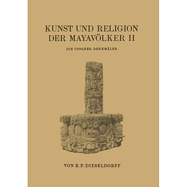 Kunst und Religion der Mayavölker II, E. P. Dieseldorf