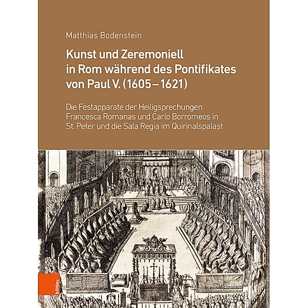 Kunst und Zeremoniell in Rom während des Pontifikates von Paul V. (1605-1621), Matthias Bodenstein