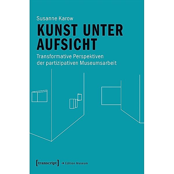 Kunst unter Aufsicht / Edition Museum Bd.40, Susanne Karow