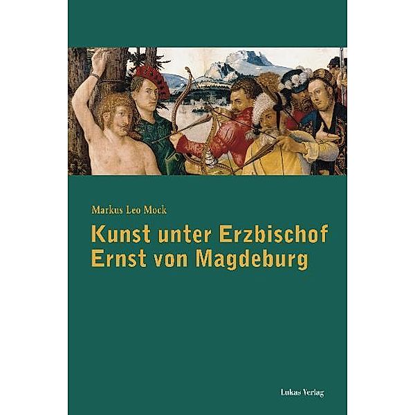 Kunst unter Erzbischof Ernst von Magdeburg (1464-1513), Markus Leo Mock