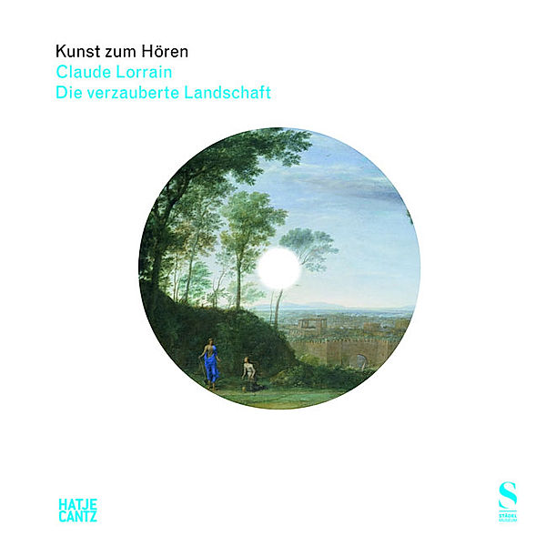 Kunst zum Hören: Claude Lorrain: Die verzauberte Landschaft, m. Audio-CD