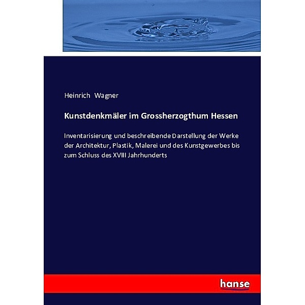 Kunstdenkmäler im Grossherzogthum Hessen, Heinrich Wagner