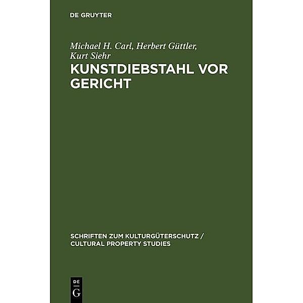 Kunstdiebstahl vor Gericht / Schriften zum Kulturgüterschutz / Cultural Property Studies, Michael H. Carl, Herbert Güttler, Kurt Siehr