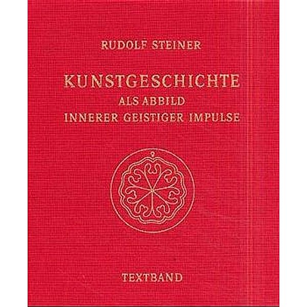 Kunstgeschichte als Abbild innerer geistiger Impulse. 13 Lichtbildervorträge,... / Kunstgeschichte als Abbild innerer geistiger Impulse, 2 Teile, Rudolf Steiner