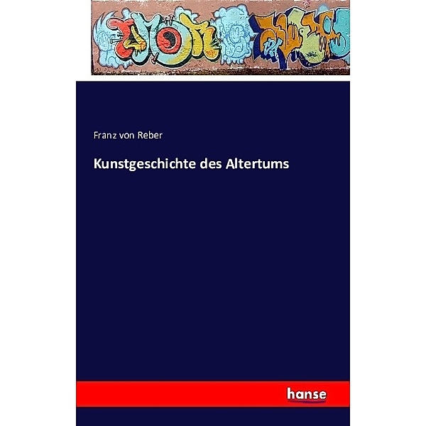 Kunstgeschichte des Altertums, Franz von Reber