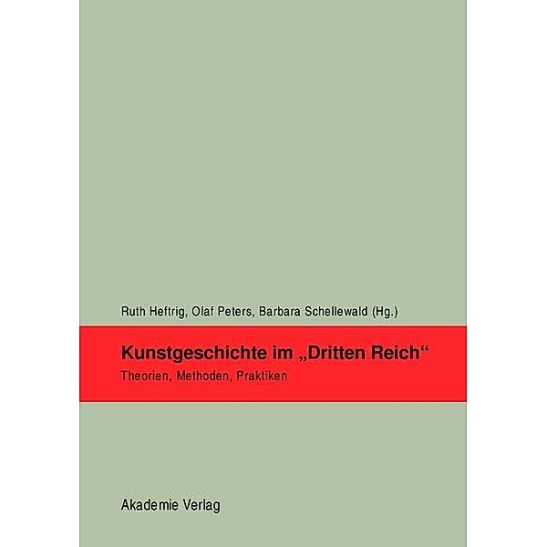 Kunstgeschichte im Dritten Reich / Schriften zur Modernen Kunsthistoriographie Bd.1