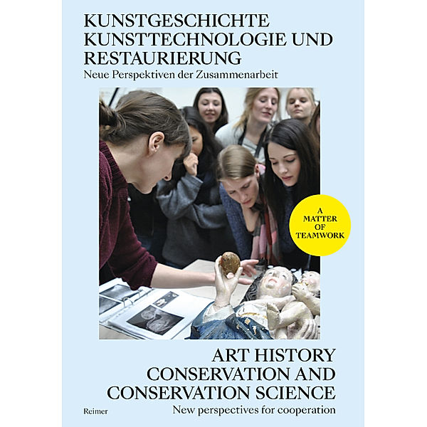 Kunstgeschichte, Kunsttechnologie und Restaurierung: Neue Perspektiven der Zusammenarbeit - Art History, Conservation and Conservation Science: New Perspectives for Cooperation, Verena Bergmann, Carolin Bohlmann, Beth Boyce, Lisa Braun, Janina Burandt, Rebecca Chipkin, Jessica David, Meike Gerken, Richard Hark, Lawrence Hendra, Christoph Herm, Charlotte Hoffmann, Henry Keazor, Stephan Knobloch, Helen Kohn, Maria Kokkori, Denise Madsack, V. E. Mandrij, Petra Mandt, Elisa von Minnigerode, Philip Mould, Jilleen Nadolny, Ulrike Palm, Veronica Peselmann, Clare Richardson, Anupam Sah, Jochen Sander, Iris Schaefer, Christoph Schölzel, Kate Stonor, Heidi Swierenga, Anna Katharina Thaler, Edward Town, Regina Urbanek