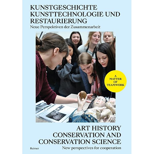 Kunstgeschichte, Kunsttechnologie und Restaurierung: Neue Perspektiven der Zusammenarbeit - Art History, Conservation and Conservation Science: New Perspectives for Cooperation, Lisa Braun, Janina Burandt, Rebecca Chipkin, Jessica David, Meike Gerken, Richard Hark, Lawrence Hendra, Christoph Herm, Charlotte Hoffmann, Henry Keazor, Stephan Knobloch, Helen Kohn, Maria Kokkori, Denise Madsack, V. E. Mandrij, Petra Mandt, Elisa Minnigerode, Philip Mould, Jilleen Nadolny, Ulrike Palm, Veronica Peselmann, Clare Richardson, Anupam Sah, Jochen Sander, Iris Schaefer, Christoph Schölzel, Kate Stonor, Heidi Swierenga, Anna Katharina Thaler, Edward Town, Regina Urbanek, Verena Bergmann, Carolin Bohlmann, Beth Boyce