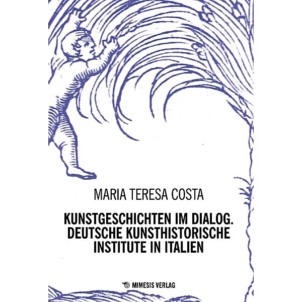 Kunstgeschichten im Dialog. Deutsche Kunsthistorische Institute in Italien, Maria Teresa Costa