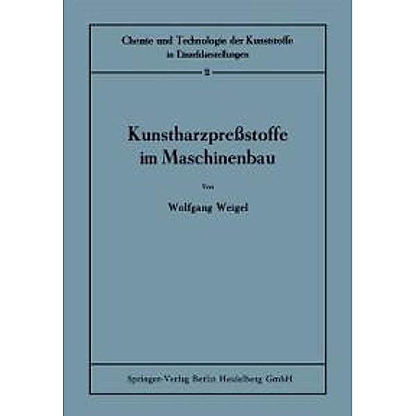 Kunstharzpreßstoffe im Maschinenbau / Chemie und Technologie der Kunststoffe in Einzeldarstellungen Bd.2, Wolfgang Weigel