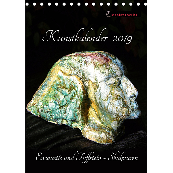 Kunstkalender 2019 - Encaustic und Tuffstein - Skulpturen (Tischkalender 2019 DIN A5 hoch), Stanley Crawitz