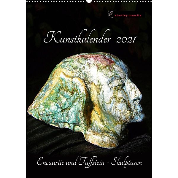 Kunstkalender 2021 - Encaustic und Tuffstein - Skulpturen (Wandkalender 2021 DIN A2 hoch), Stanley Crawitz