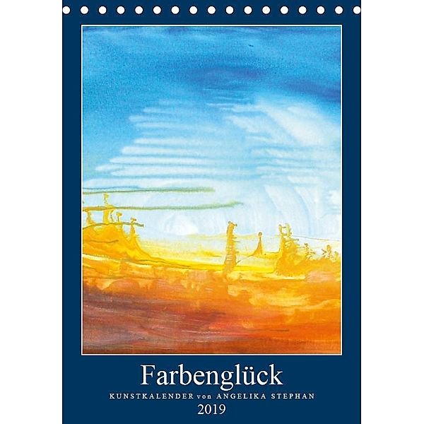 Kunstkalender Farbenglück 2019 (Tischkalender 2019 DIN A5 hoch), Angelika Stephan