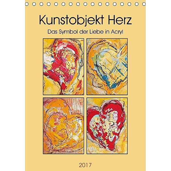 Kunstobjekt Herz (Tischkalender 2017 DIN A5 hoch), Elke Stürznickel