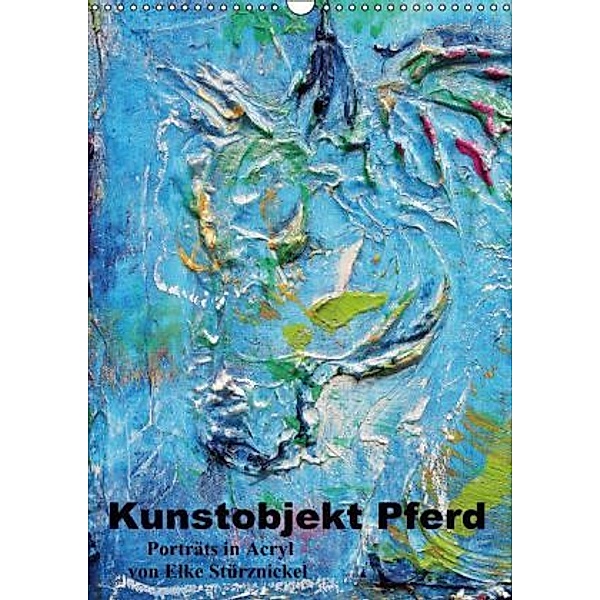 Kunstobjekt Pferd / Planer (Wandkalender 2015 DIN A3 hoch), Elke Stürznickel