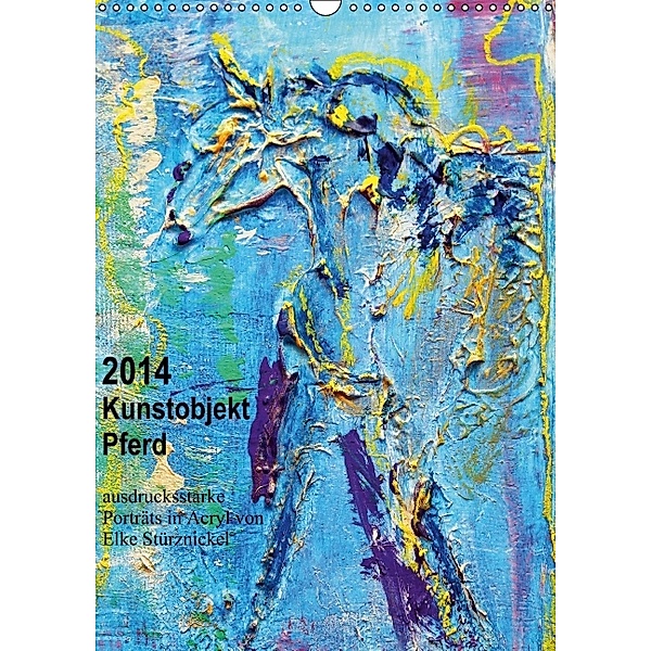 Kunstobjekt Pferd (Wandkalender 2014 DIN A3 hoch), Elke Sürznickel
