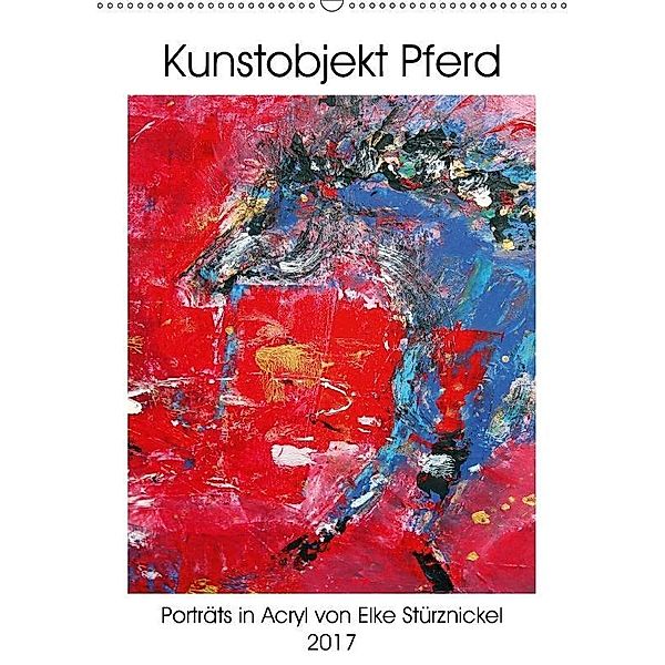 Kunstobjekt Pferd (Wandkalender 2017 DIN A2 hoch), Elke Stürznickel