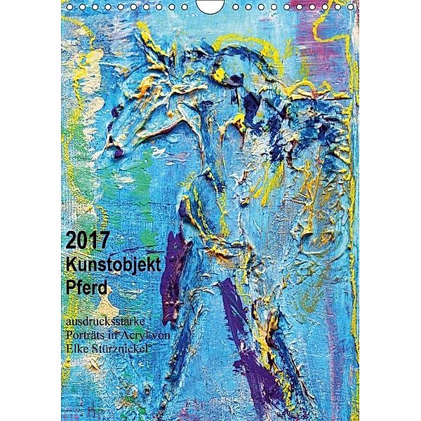 Kunstobjekt Pferd (Wandkalender 2017 DIN A4 hoch), Elke Sürznickel