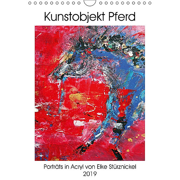 Kunstobjekt Pferd (Wandkalender 2019 DIN A4 hoch), Elke Stürznickel