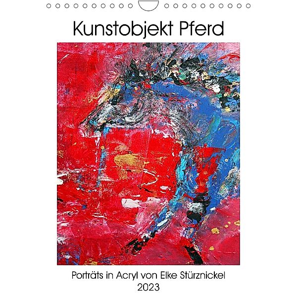 Kunstobjekt Pferd (Wandkalender 2023 DIN A4 hoch), Elke Stürznickel