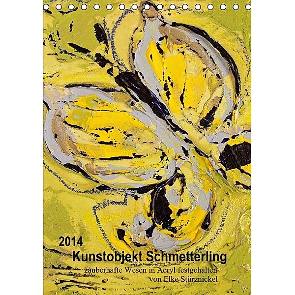 Kunstobjekt Schmetterling (Tischkalender 2014 DIN A5 hoch), Elke Stürznickel