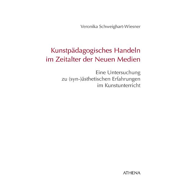 Kunstpädagogisches Handeln im Zeitalter der Neuen Medien / Artificium Bd.42, Veronika Schweighart-Wiesner