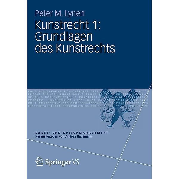 Kunstrecht 1: Grundlagen des Kunstrechts / Kunst- und Kulturmanagement, Peter M. Lynen