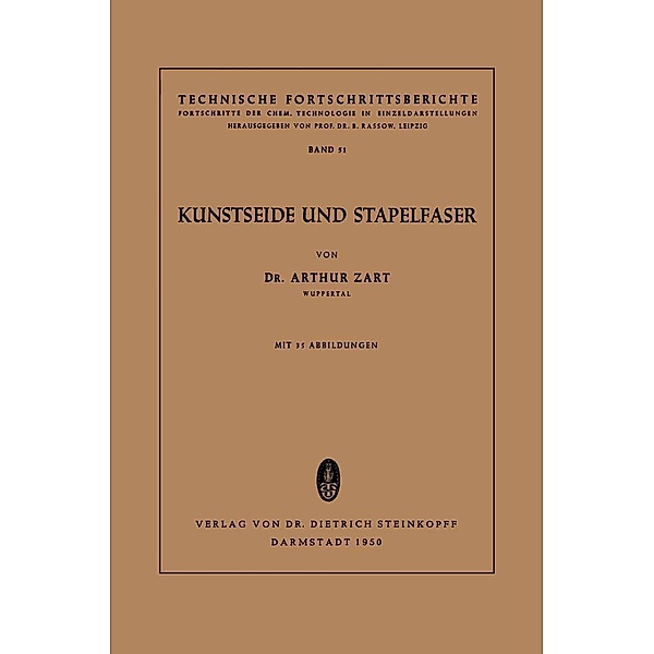 Kunstseide und Stapelfaser / Technische Fortschrittsberichte Bd.51, Arthur Zart