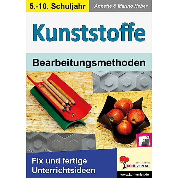 KUNSTSTOFFE - Bearbeitungsmethoden, Annette Heber, Marino Heber