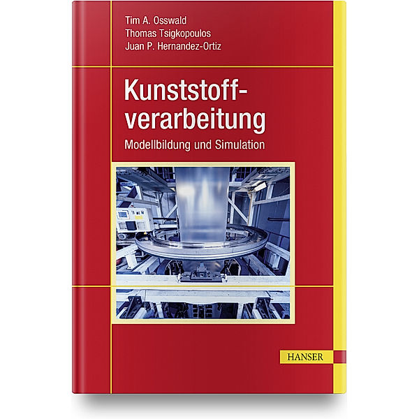 Kunststoffverarbeitung, Tim A. Osswald, Juan P. Hernandez-Ortiz, Thomas Tsigkopoulos