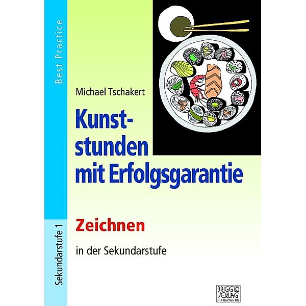 Kunststunden mit Erfolgsgarantie - Zeichnen in der Sekundarstufe, Michael Tschakert