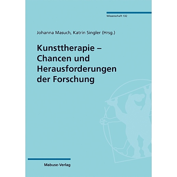 Kunsttherapie - Chancen und Herausforderungen der Forschung / Mabuse Wissenschaft Bd.132