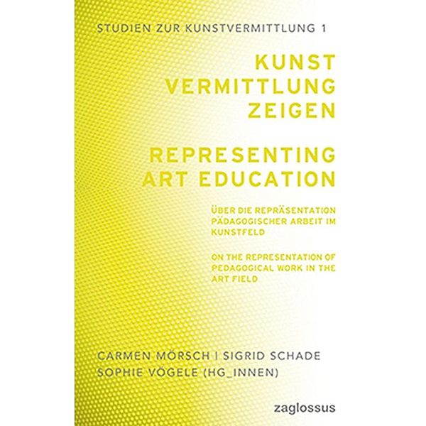 Kunstvermittlung zeigen: Über die Repräsentation pädagogischer Arbeit im Kunstfeld