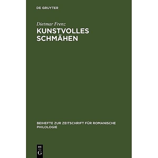 Kunstvolles Schmähen / Beihefte zur Zeitschrift für romanische Philologie Bd.333, Dietmar Frenz