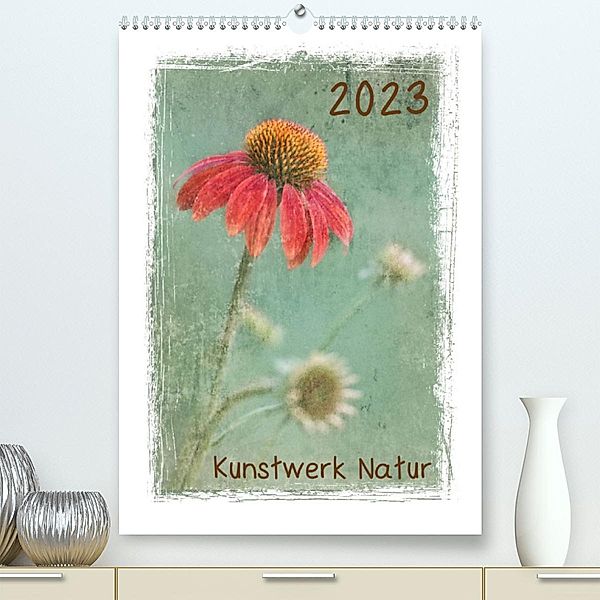 Kunstwerk Natur (Premium, hochwertiger DIN A2 Wandkalender 2023, Kunstdruck in Hochglanz), Beate Wurster