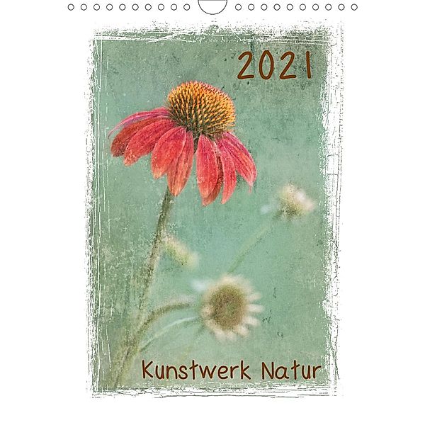 Kunstwerk Natur (Wandkalender 2021 DIN A4 hoch), Beate Wurster