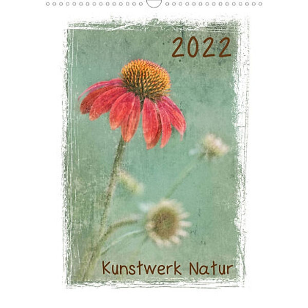 Kunstwerk Natur (Wandkalender 2022 DIN A3 hoch), Beate Wurster