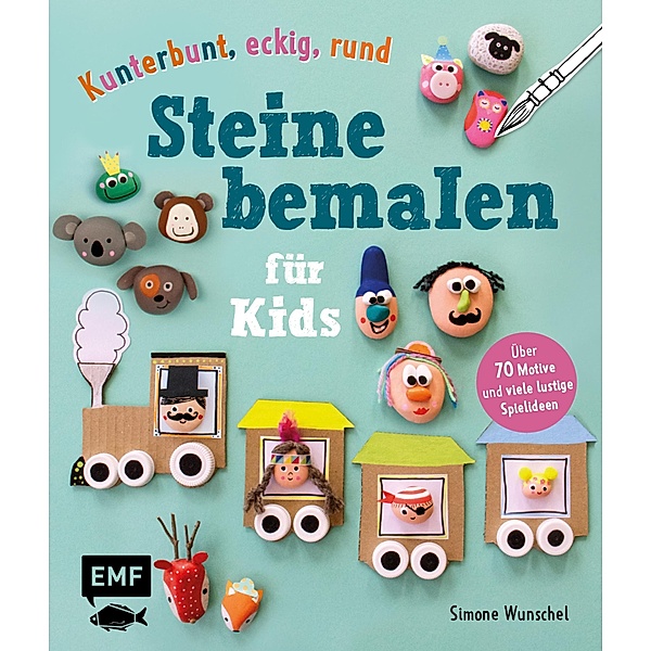 Kunterbunt, eckig, rund - Steine bemalen für Kids, Simone Wunschel