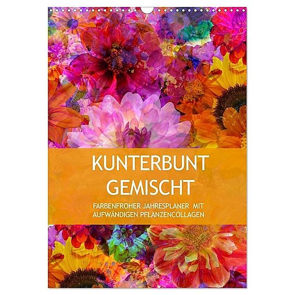 Kunterbunt gemischt - Kunterbunt gemischt - Farbenfroher Jahresplaner mit aufwändigen Pflanzencollagen (Wandkalender 2024 DIN A3 hoch), CALVENDO Monatskalender, Christine B-B Müller