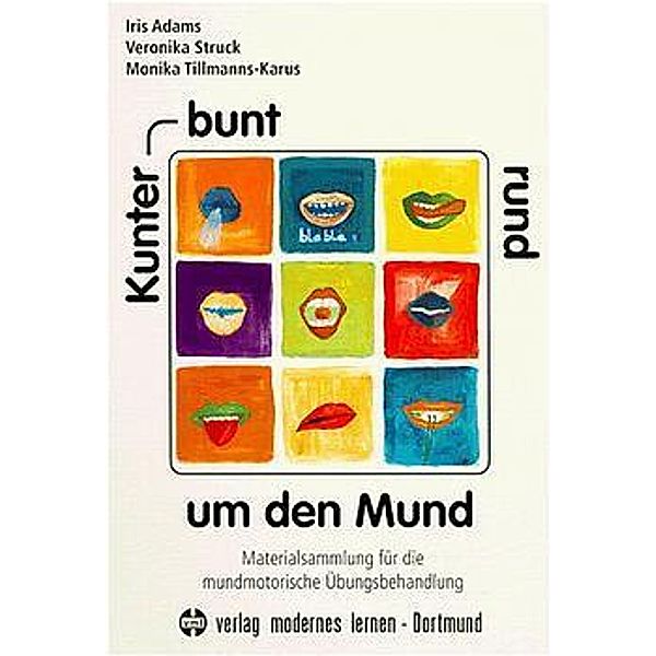 Kunterbunt rund um den Mund, Iris Adams, Veronika Struck, Monika Tillmanns-Karus