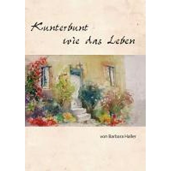 Kunterbunt wie das Leben, Barbara Haller