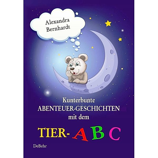 Kunterbunte Abenteuer-Geschichten mit dem Tier-ABC, Alexandra Bernhardt