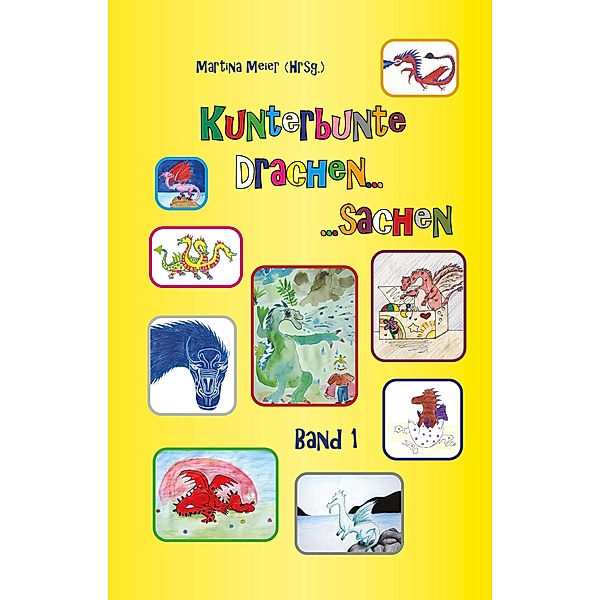 Kunterbunte Drachensachen Band 1 / Kunterbunte Drachensachen Bd.1, Martina Meier (Hrsg.