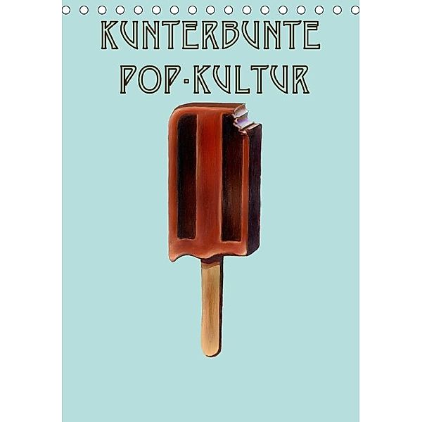 Kunterbunte Pop-Kultur (Tischkalender 2017 DIN A5 hoch), JJ Galloway