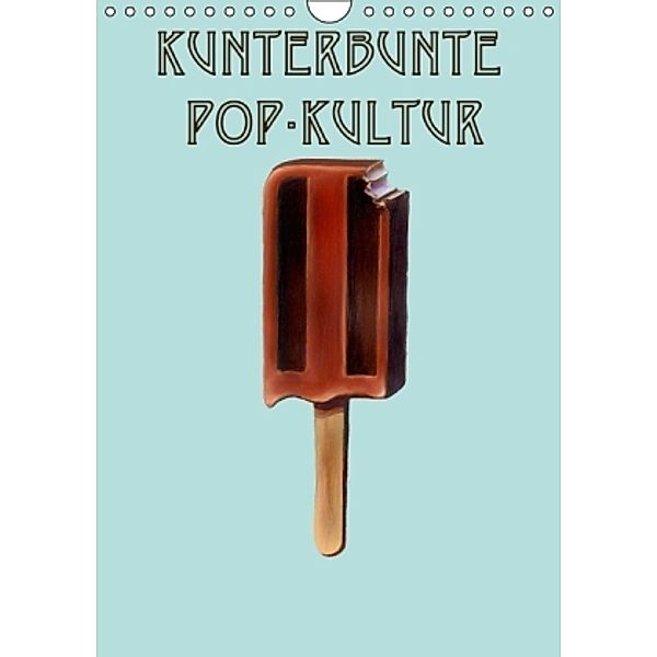 Kunterbunte Pop-Kultur (Wandkalender 2015 DIN A4 hoch), JJ Galloway