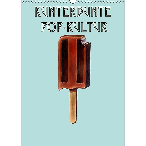 Kunterbunte Pop-Kultur (Wandkalender 2018 DIN A3 hoch), JJ Galloway