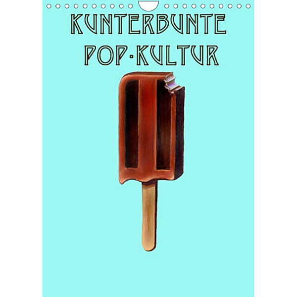 Kunterbunte Pop-Kultur (Wandkalender 2022 DIN A4 hoch), JJ Galloway